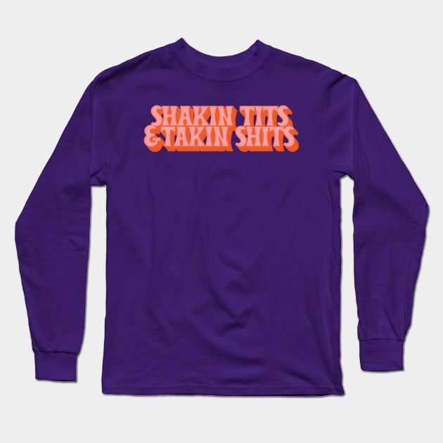 Shakin Tits & Takin Shits /// Funny Retro Typography Design Long Sleeve T-Shirt by DankFutura